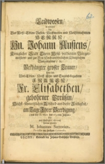 Leidweesen, in welches bey Des [...] Hn. Johann Austens, Königlicher Stadt Thorn [...] Bürgermeisters, und zur Zeit [...] Königlichen Burggrafens [...] über der [...] Fr. Elisabethen, gebohrner Preüszin [...] Abschied aus dieser Zeitligkeit, am Tage Ihrer Beerdigung (war der IX. Mart. des 1692ten Jahres) sich aus schuldigster observantz heraus gelassen M. Johannes Sartorius, Professor am hiesigen Gymnasio