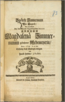 Der beste Zimmermann Die Tugend, Bey dem Grabe Der [...] Frauen Magdalenä Zimmermannin gebohrner Wedemeyerin, Anno 1694. d. 10. Jan. / Eylfertig doch schuldigst erwogen von Jacob Herden, J. Pr. Ord.