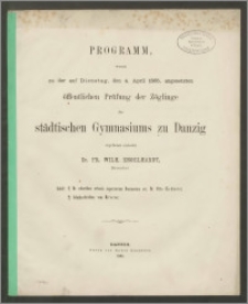 Programm womit zu der auf Dienstag, den 4. April 1865, angesetzten öffentlichen Prüfung der Zöglinge des städtischen Gymnasiums zu Danzig