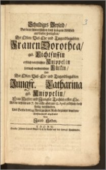 Schuldiges Beyleid, Bey dem schmertzlichen ... Abschied aus dieser Zeitligkeit, Der ... Frauen Dorothea, geb. Lichtfussin erstlich verehlichter Knippelin hernach verwittibter Lütkin, Und Der ... Jungfr. Catharina geb. Knippelin, Frau Mutter und Jungfer Tochter erster Ehe. Als die letztere am 7. die erste aber am 12. April. ... seelig verschieden. Und Beyde den 14. Apil zu ihrer Ruhe begleitet wurden ... abgestattet / Von Jacob Herden