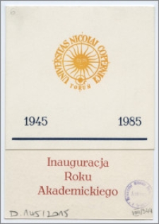 [Zaproszenie. Incipit] Rektor i Senat Uniwersytetu Mikołaja Kopernika w Toruniu uprzejmie zapraszają na inaugurację roku akademickiego 1985/1986 ... 4 października 1985 roku