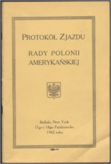Protokół Zjazdu Rady Polonii Amerykańskiej : Buffalo, New York, 17-go i 18-go października 1942 roku