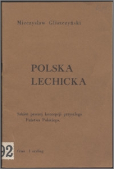 Polska Lechicka : szkice pewnej koncepcji przyszłego państwa polskiego