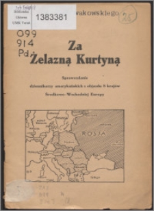 Za żelazną kurtyną : sprawozdanie dziennikarzy amerykańskich z objazdu 8 krajów środkowo-wschodniej Europy