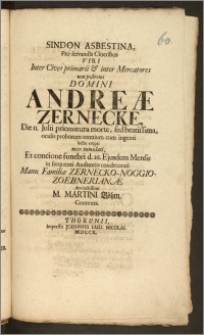 Sindon Asbestina, Pro servandis Cineribus [...] Domini Andreæ Zernecke, Die 11. Julii priematura morte [...] erepti [...] Et concione funebri d. 16. Ejusdem Mensis [...] condecorati Manu Familiæ Zernecko-Noggio-Zoebnerianæ [...] M. Martini Böhm Contexta