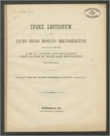 Index Lectionum in Lyceo Regio Hosiano Brunsbergensi per hiemem a die XV. Octobris anni 1886 usque ad diem XV. Martii anni 1887