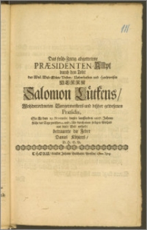 Das früh-Zeitig abgetretene Præsidenten-Am[m]pt durch den Todt des [...] Herrn Salomon Lütkens [...] Burgermeisters und biszher gewesenen Præsidis, So Er den 29. Novembr. dieses lauffenden 1697. Jahres [...] durch einen seeligen Abschied aus dieser Welt aufgab / betrauerte die Feder Daniel Köhlers, D. H. S. B.