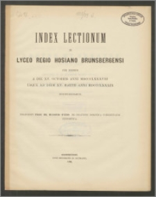 Index Lectionum in Lyceo Regio Hosiano Brunsbergensi per hiemem a die XV. Octobris anni 1888 usque ad diem XV. Martii anni 1889
