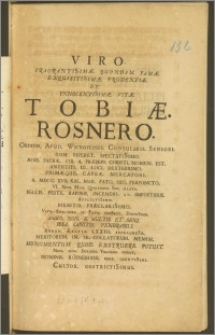 Viro Fragrantis[s]imæ Quondam, Famæ Exquistis[s]imæ Prudentiæ Et Innocentis[s]imæ Vitæ Tobiæ Rösnero, Ordinis Apud Wschovenses Consularis Seniori Dum Viveret Spectatis[s]imo Ædis Sacræ Cui A Præsepi Christi Nomen Est Antistiti, Id Loci Dexterrimo Primæque Caveæ Mercatori, A. MDCC. XVII. Kal. Maii Fato Suo Perfuncto VI. Non. Maii Quietorio Suo Illato Bellis Peste Rapinis Incendiis Et Imposturis Afflictis[s]imo Meritis Præclaris[s]imo Vita Longiori Si Fata Sivis[s]ent Dignis[s]imo Amico Non e Multis ... Venerabili Annum Ætatis LXXIII Supergres[s]o Meritorum In Se Collatorum Memor Monumentum Quod Exstruere Potuit ... Nominis Rösneriani Bene Olentis[s]imi Cultor Obstrictis[s]imus