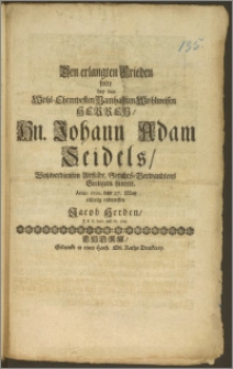 Den erlangten Frieden solte bey des [...] Hn. Johann Adam Seidels, Wohlverdienten Altstädt. Gerichts-Verwandtens Seeligem hintrit, Anno 1700. den 27. May eilfertig entwerffen Jacob Herden, J. P. P. Extr. und Pr. Ord.