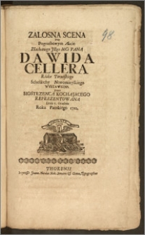 Zalosna Scena Przy Pogrzebowym Akcie [...] Pana Dawida Cellera, Radce Toruńskiego Scholarchy Nowomieyskiego Wystawiona przez Siostrzenca [...] Reprezentowana Dnia 7. Grudnia Roku Panskiego 1710