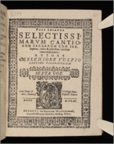Selectissimarum Cantionum Sacrarum Cum Sex, Septem, Octo Et Pluribus Vocibus Concinnatarum Ps 2. Sexta vox