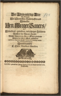 Das Ehren-würdige Alter Des [...] Hrn. Greger Sauers, Wolverdient-gewesenen viel-jährigen Schöppen-Meisters der Neuen-Stadt, Welcher Anno 1623. den 26. Martii gebohren, Anno 1711. den 5. Sept. gestorben, und den 13. Sept. [...] beerdiget wurde [...] beehrten Jnnenbenanndte E. Ehrw. Ministerii Membra