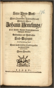 Letzter Ehren-Dienst, Welchen Bey des [...] Herrn Johann Hemelings, E. E. Altstädt. Gerichts Sehrwohlmeritirten Schöppen-Meisters Ansehnlichen [...] Leich-Begängnis An. 1712. den 24. Junii, Denen [...] Leydtragenden zu einigem Troste abstatten wolten Jnnen Benandte