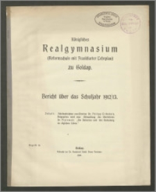 Königliches Realgymnasium (Reformschule mit Frankfurter Lehrplan) zu Goldap. Bericht über das Schuljahr Ostern 1912/1913