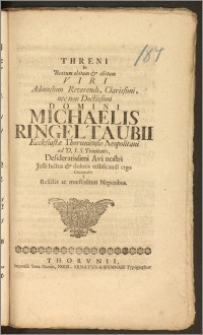 Threni In Beatum obitum & abitum [...] Domini Michaelis Ringeltaubii, Ecclesiastæ Thoruniensis Neopolitani ad D. S. S. Trinitatis [...] Compositi a Relictis ac mœstissimis Nepotibus