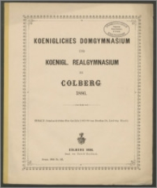 Koenigliches Domgymnasium und Koenigl. Realgymnasium zu Colberg 1886