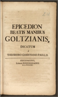 Epicedion Beatis Manibus Goltzianis / Dicatum a Theodoro Christiano Pauli, D.
