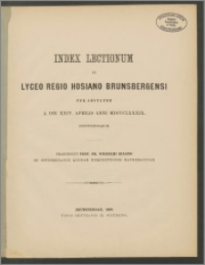 Index Lectionum in Lyceo Regio Hosiano Brunsbergensi per aestatem a die XXIV. Aprilis anni 1889