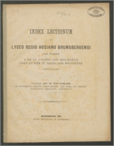 Index Lectionum in Lyceo Regio Hosiano Brunsbergensi per hiemem a die XV. Octobris anni 1889 usque ad diem XV. Martii anni 1890