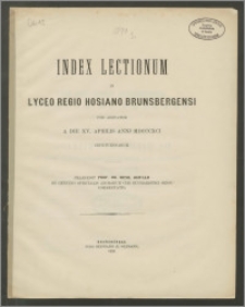Index Lectionum in Lyceo Regio Hosiano Brunsbergensi per aestatem a die XV. Aprilis anni 1891