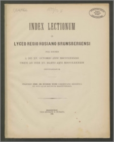 Index Lectionum in Lyceo Regio Hosiano Brunsbergensi per hiemem a die XV. Octobris anni 1892 usque ad diem XV. Martii anni 1892