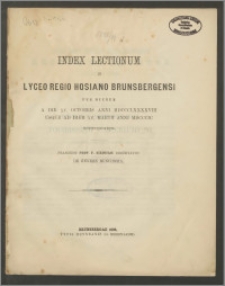Index Lectionum in Lyceo Regio Hosiano Brunsbergensi per hiemem a die XV. Octobris anni 1898 usque ad diem XV. Martii anni 1899