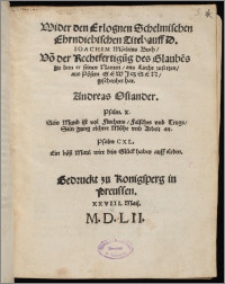 Wider den Erlognen Schelmischen Ehrndiebischen Titel, auff D. Ioachim Mörleins Buch : Vo[n] der Rechtfertigu[n]g des Glaube[n]s zu dem er seinen Namen, ans Liecht zusetzen, aus Pösem Gewissen, gescheuhet hat / Andreas Osiander. ...