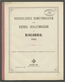 Koenigliches Domgymnasium und Koenigl. Realgymnasium zu Kolberg. 1894