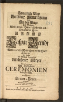 Schmertzliche Klage Betrübter Hinterlassenen Wolte Bey dem Sarge Des ... Herrn Caspar Berndt Wohlmeritirten Raths-Herrn der Alt-Stadt Thorn, Als Dessen den 7benden September verblichener Cörper den 13. huius 1722. Mit ... Ceremonien beerdiget wurde Jn ... Trauer-Zeilen entwerffen Christian Contenius, Musices ad Aedem Marianam Director