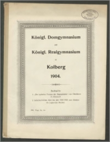 Königl. Domgymnasium und Königl. Realgymnasium zu Kolberg 1904