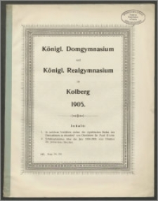 Königl. Domgymnasium und Königl. Realgymnasium zu Kolberg 1905