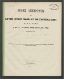 Index Lectionum in Lyceo Regio Hosiano Brunsbergensi per hiemem a die XV. Octobris anni MDCCCLXXI-XII