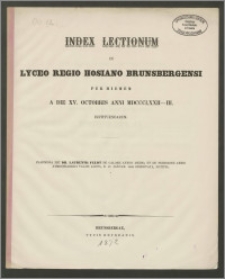 Index Lectionum in Lyceo Regio Hosiano Brunsbergensi per hiemem a die XV. Octobris anni MDCCCLXXII-XIII