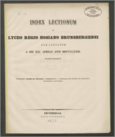 Index Lectionum in Lyceo Regio Hosiano Brunsbergensi per aestatem a die XXI. Aprilis anni MDCCCLXXIII