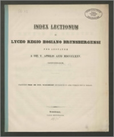 Index Lectionum in Lyceo Regio Hosiano Brunsbergensi per aestatem a die V. Aprilis anni MDCCCLXXV