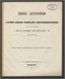 Index Lectionum in Lyceo Regio Hosiano Brunsbergensi per hiemem a die XV. Octobris anni MDCCCLXXV-VI