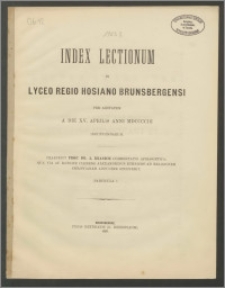 Index Lectionum in Lyceo Regio Hosiano Brunsbergensi per aestatem a die XV. Aprilis anni 1903