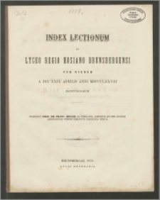 Index Lectionum in Lyceo Regio Hosiano Brunsbergensi per hiemem a die XXIX Aprilis anni MDCCCLXXVIII