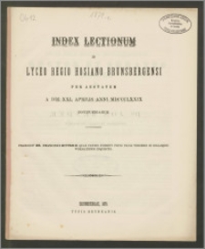Index Lectionum in Lyceo Regio Hosiano Brunsbergensi per aestatem a die XXi. Aprilis anni MDCCCLXXIX