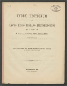 Index Lectionum in Lyceo Regio Hosiano Brunsbergensi per hiemem a die XV. Octobris anni MDCCCLXXXI