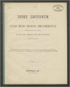 Index Lectionum in Lyceo Regio Hosiano Brunsbergensi per aestatem a die XVII. Aprilis anni MDCCCLXXXII