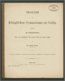 Programm des Königlichen Gymnasiums zu Cöslin, enthaltend die Schulnachrichten über das Schuljahr von Ostern 1891 bis Ostern 1892