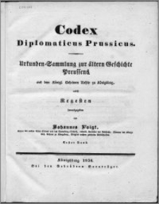 Codex diplomaticus Prussicus : Urkunden-Sammlung zur ältern Geschichte Preussens aus dem Königl. Geheimen Archiv zu Königsberg, nebst Regesten. Bd. 1