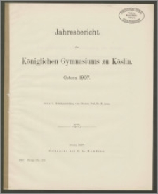 Jahresbericht des Königlichen Gymnasiums zu Köslin, Ostern 1907
