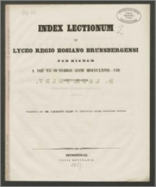 Index Lectionum in Lyceo Regio Hosiano Brunsbergensi per hiemem a die XV Octobris anni 1867-8