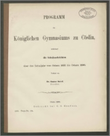 Programm des Königlichen Gymnasiums zu Cöslin, enthaltend die Schulnachrichten über das Schuljahr von Ostern 1895 bis Ostern 1896