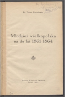 Młodzież wielkopolska na tle lat 1861-1864