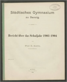 Städtisches Gymnasium zu Danzig. Bericht über das Schuljahr 1903-1904