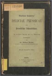 Matthäus Prätorius' Deliciae Prussicae oder Preussische Schaubühne : im wörtlichen Auszuge aus der Manuscript